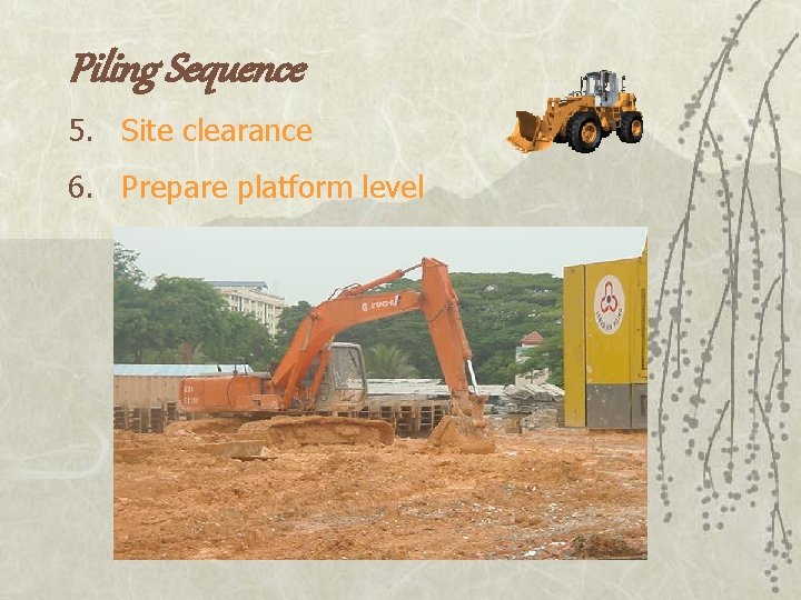 Piling Sequence 5. Site clearance 6. Prepare platform level 