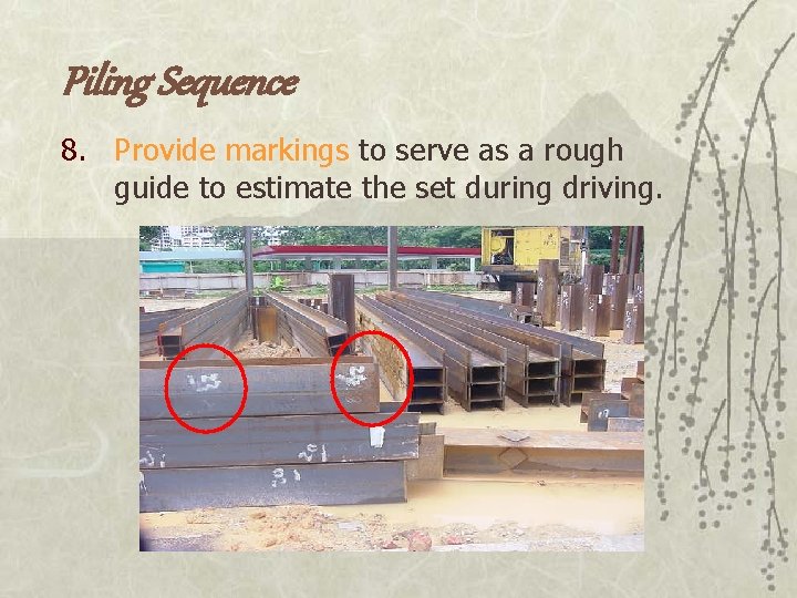 Piling Sequence 8. Provide markings to serve as a rough guide to estimate the