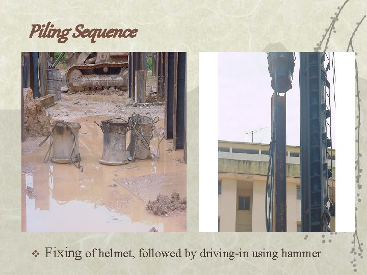 Piling Sequence v Fixing of helmet, followed by driving-in using hammer 