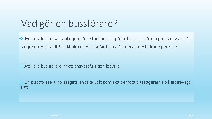 Vad gör en bussförare? v En bussförare kan antingen köra stadsbussar på fasta turer,