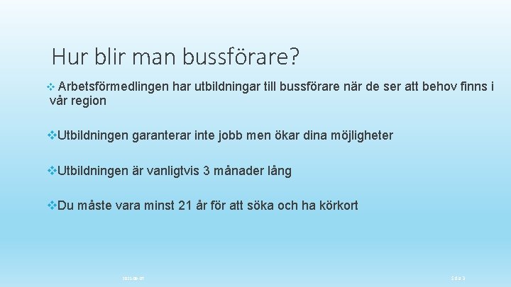 Hur blir man bussförare? v Arbetsförmedlingen har utbildningar till bussförare när de ser att