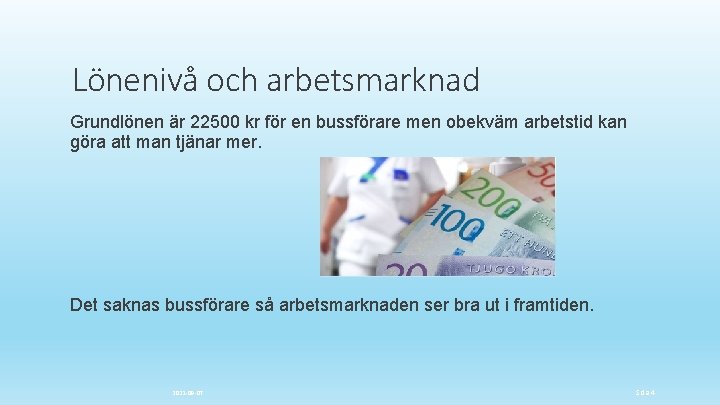 Lönenivå och arbetsmarknad Grundlönen är 22500 kr för en bussförare men obekväm arbetstid kan