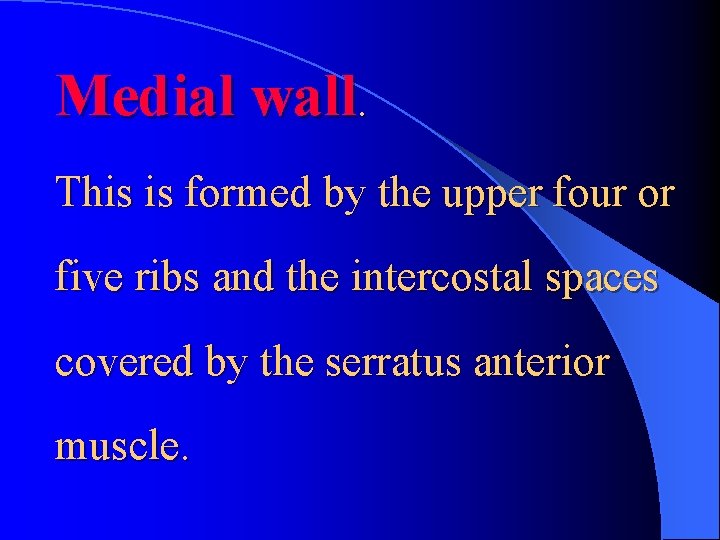 Medial wall. This is formed by the upper four or five ribs and the