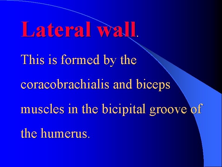 Lateral wall. This is formed by the coracobrachialis and biceps muscles in the bicipital