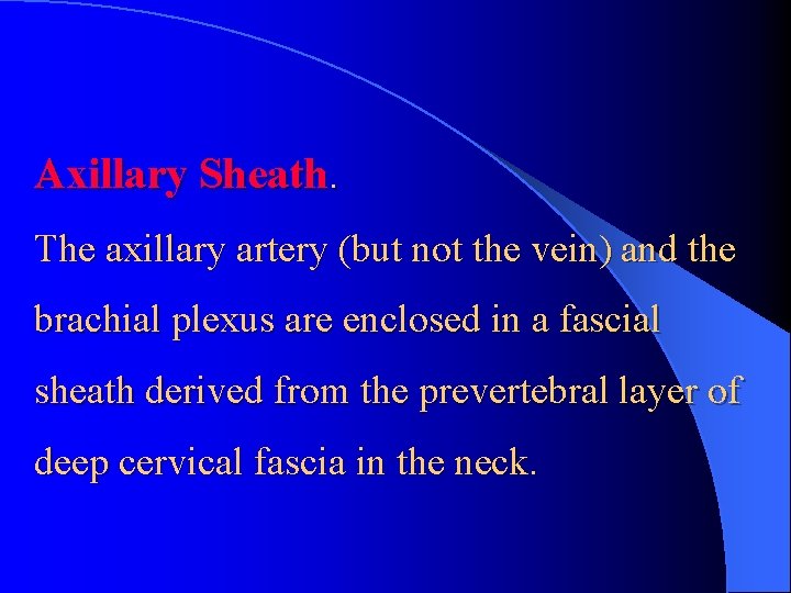 Axillary Sheath. The axillary artery (but not the vein) and the brachial plexus are
