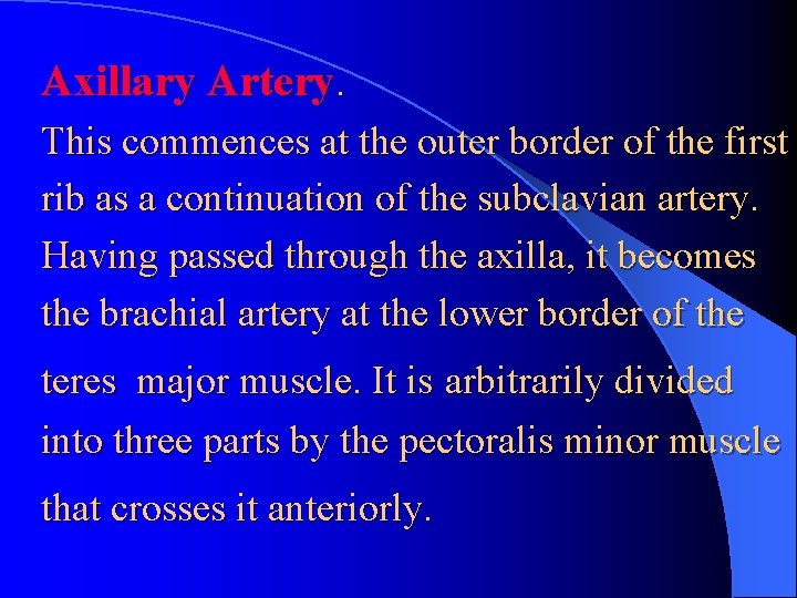 Axillary Artery. This commences at the outer border of the first rib as a