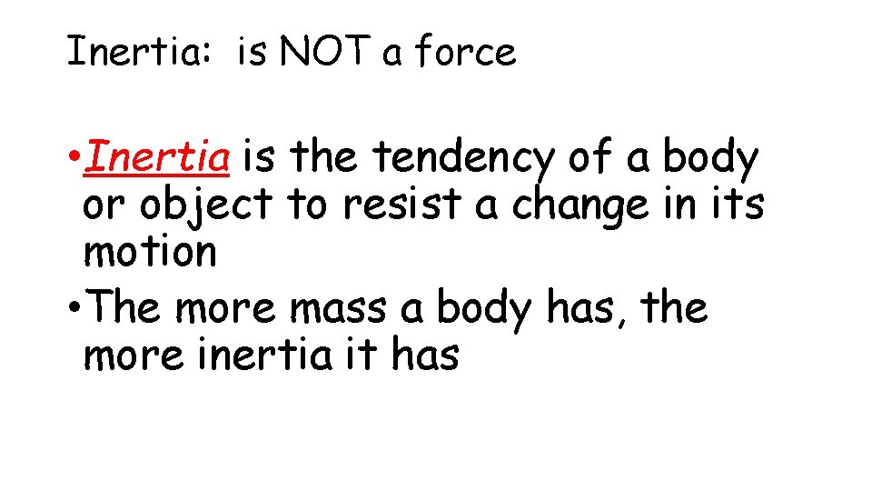 Inertia: is NOT a force • Inertia is the tendency of a body or