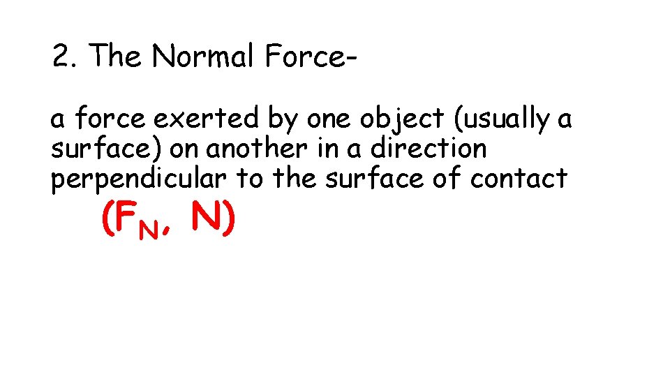 2. The Normal Forcea force exerted by one object (usually a surface) on another