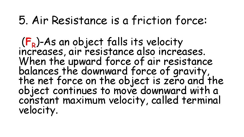 5. Air Resistance is a friction force: (FR)-As an object falls its velocity increases,