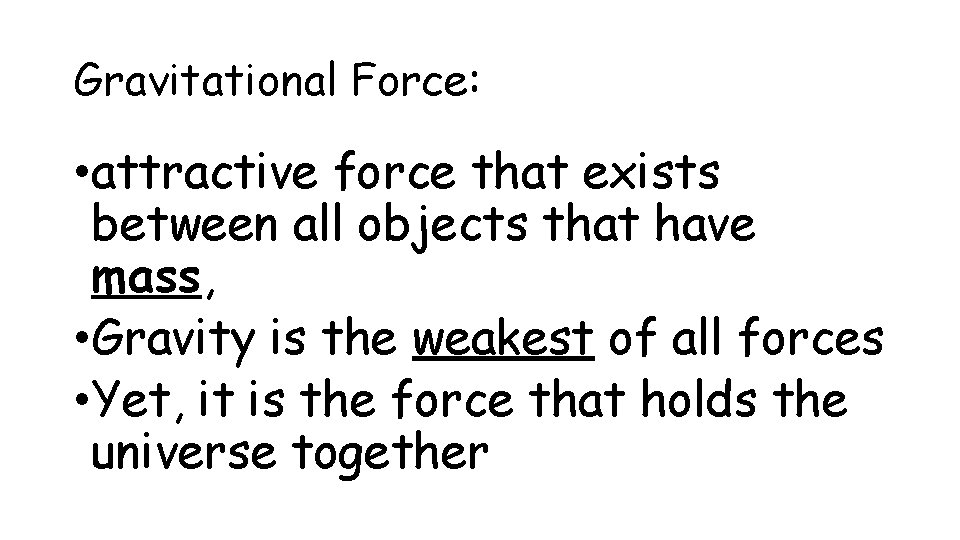 Gravitational Force: • attractive force that exists between all objects that have mass, •