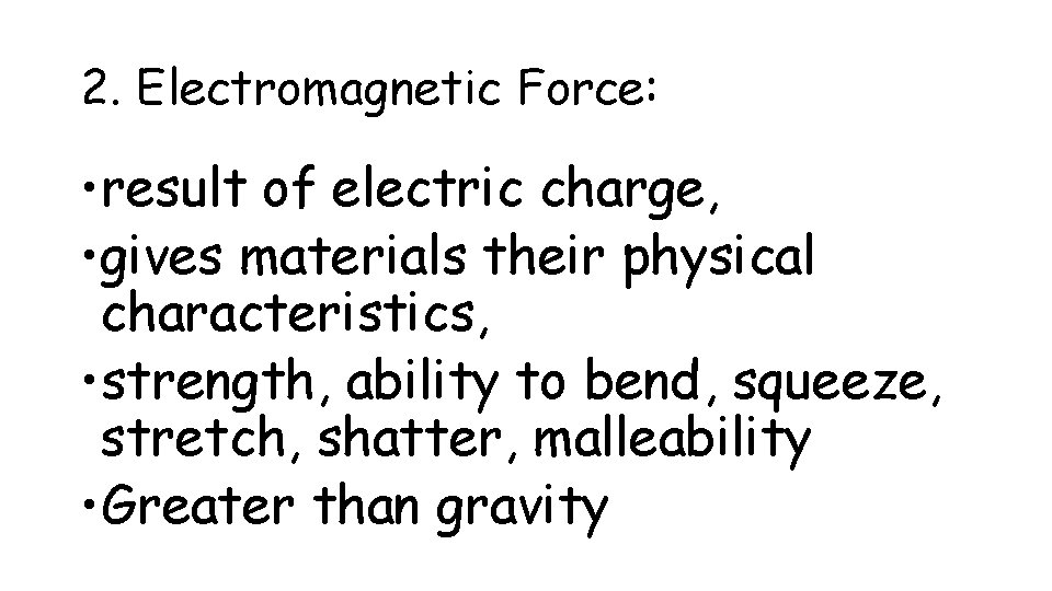 2. Electromagnetic Force: • result of electric charge, • gives materials their physical characteristics,