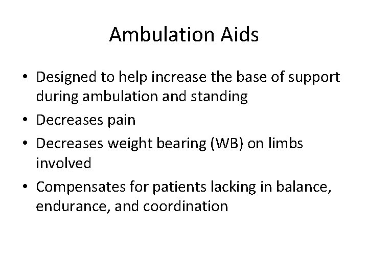 Ambulation Aids • Designed to help increase the base of support during ambulation and