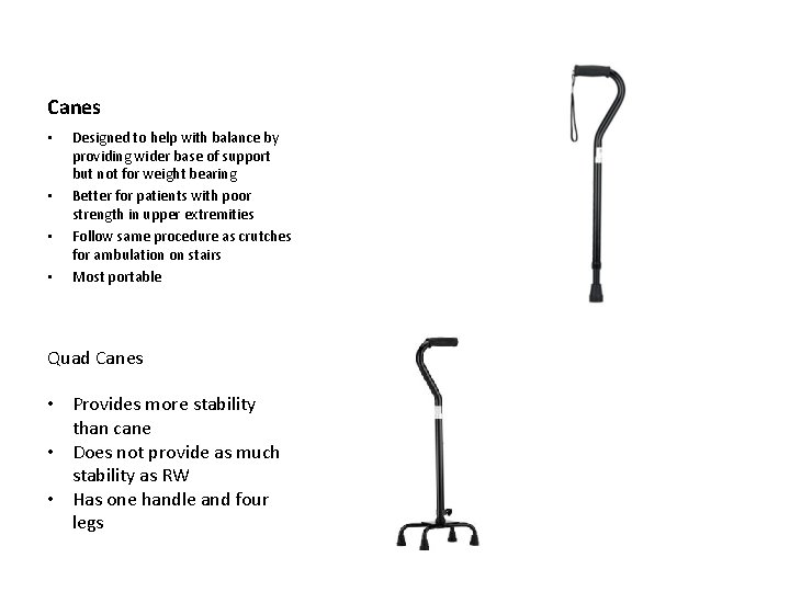 Canes • • Designed to help with balance by providing wider base of support