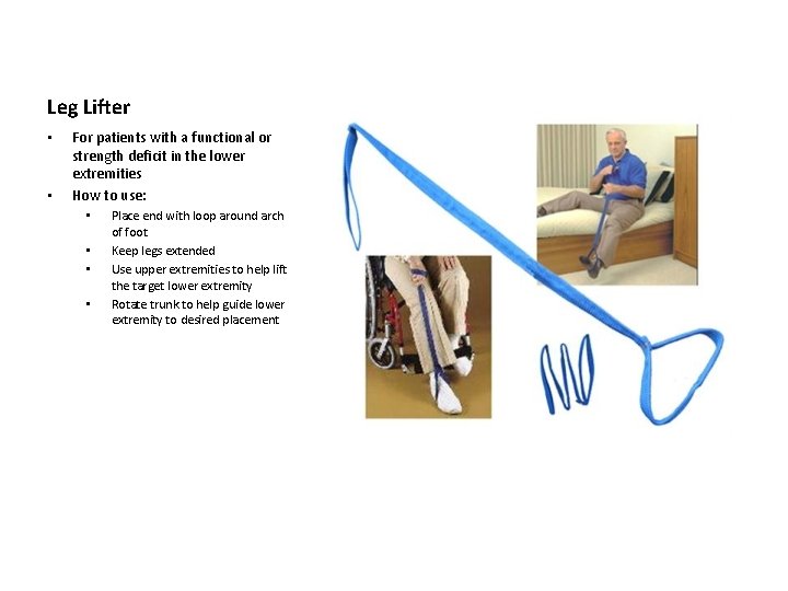 Leg Lifter • • For patients with a functional or strength deficit in the