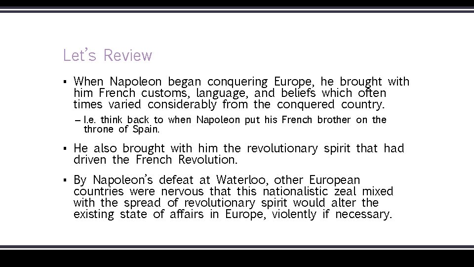 Let’s Review ▪ When Napoleon began conquering Europe, he brought with him French customs,