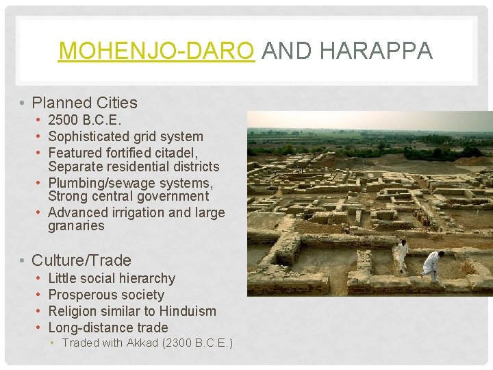 MOHENJO-DARO AND HARAPPA • Planned Cities • 2500 B. C. E. • Sophisticated grid