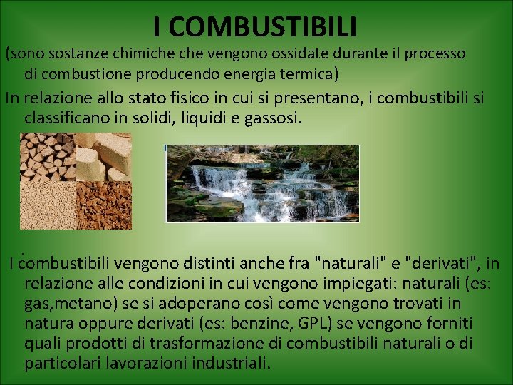 I COMBUSTIBILI (sono sostanze chimiche vengono ossidate durante il processo di combustione producendo energia