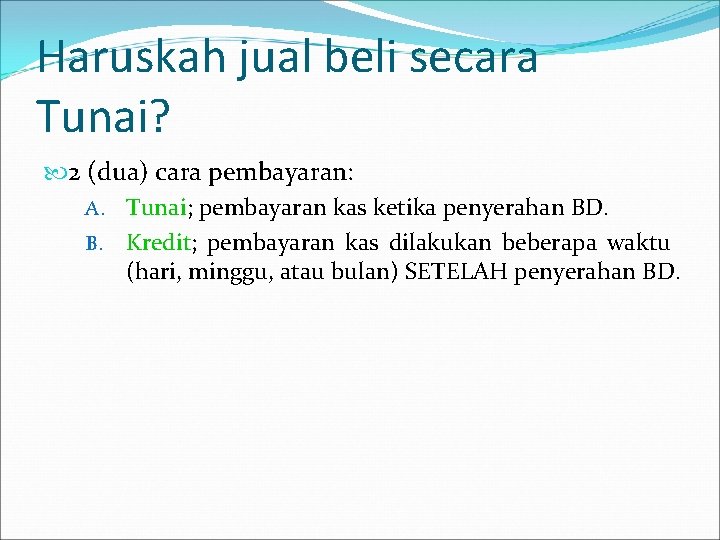 Haruskah jual beli secara Tunai? 2 (dua) cara pembayaran: A. Tunai; pembayaran kas ketika