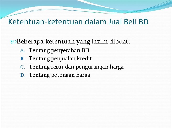 Ketentuan-ketentuan dalam Jual Beli BD Beberapa ketentuan yang lazim dibuat: A. Tentang penyerahan BD