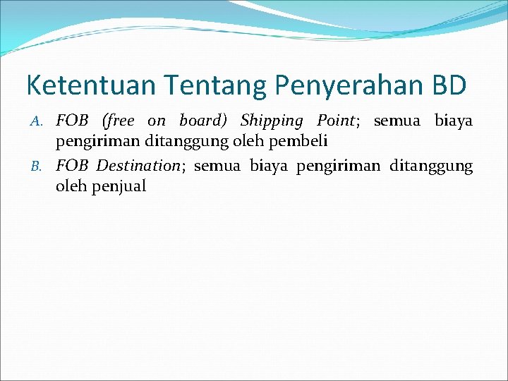 Ketentuan Tentang Penyerahan BD A. FOB (free on board) Shipping Point; semua biaya pengiriman