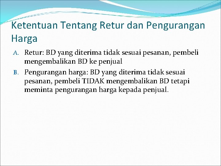 Ketentuan Tentang Retur dan Pengurangan Harga A. Retur: BD yang diterima tidak sesuai pesanan,