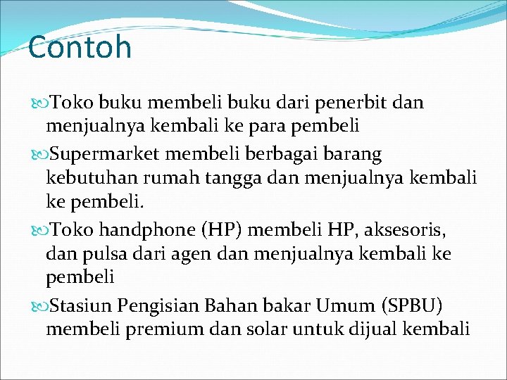 Contoh Toko buku membeli buku dari penerbit dan menjualnya kembali ke para pembeli Supermarket