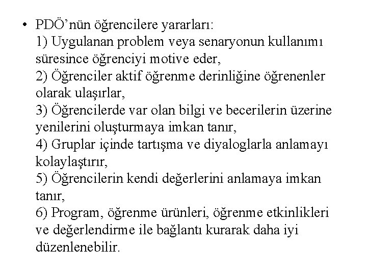  • PDÖ’nün öğrencilere yararları: 1) Uygulanan problem veya senaryonun kullanımı süresince öğrenciyi motive