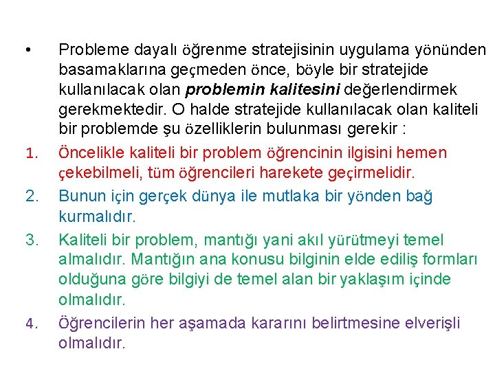  • 1. 2. 3. 4. Probleme dayalı öğrenme stratejisinin uygulama yönünden basamaklarına geçmeden