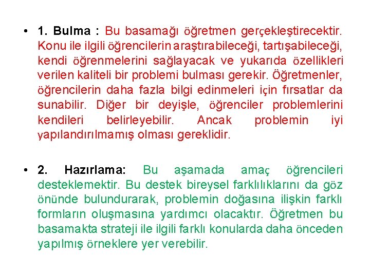  • 1. Bulma : Bu basamağı öğretmen gerçekleştirecektir. Konu ile ilgili öğrencilerin araştırabileceği,