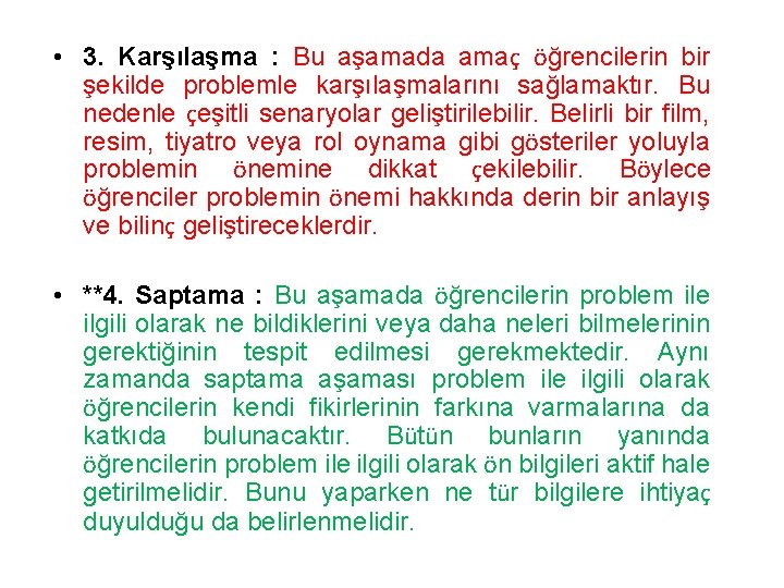  • 3. Karşılaşma : Bu aşamada amaç öğrencilerin bir şekilde problemle karşılaşmalarını sağlamaktır.