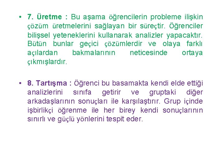  • 7. Üretme : Bu aşama öğrencilerin probleme ilişkin çözüm üretmelerini sağlayan bir