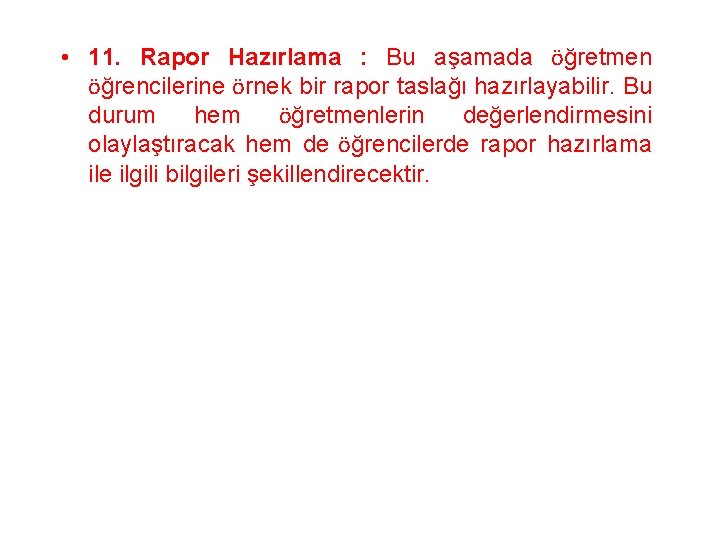  • 11. Rapor Hazırlama : Bu aşamada öğretmen öğrencilerine örnek bir rapor taslağı