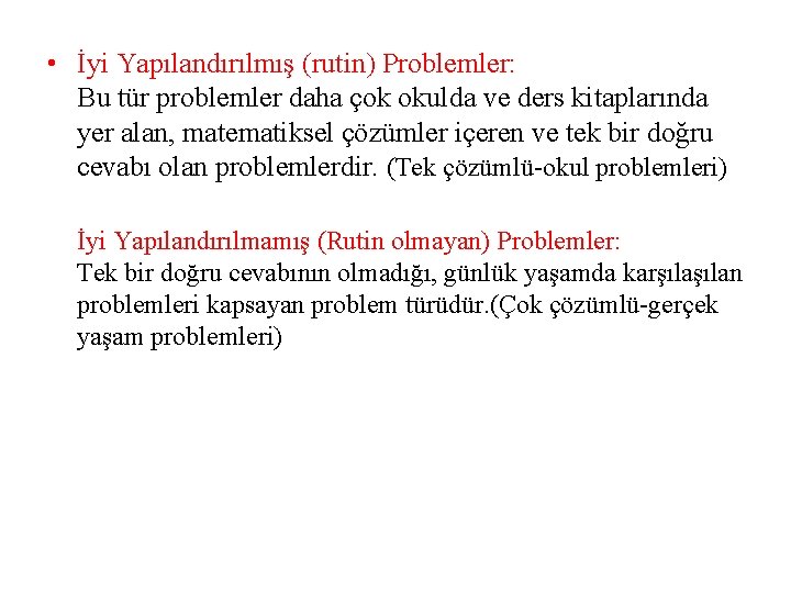  • İyi Yapılandırılmış (rutin) Problemler: Bu tür problemler daha çok okulda ve ders