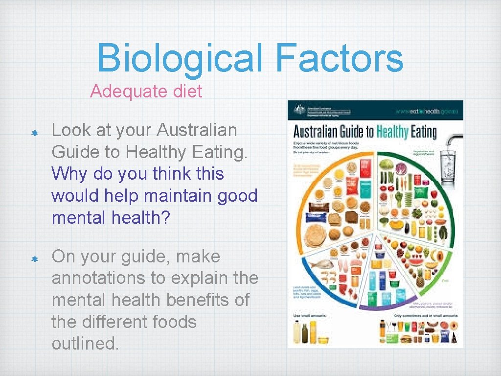 Biological Factors Adequate diet Look at your Australian Guide to Healthy Eating. Why do