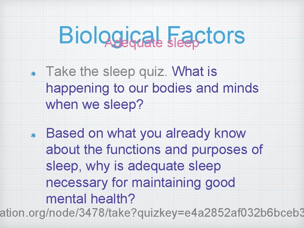 Biological Adequate Factors sleep Take the sleep quiz. What is happening to our bodies