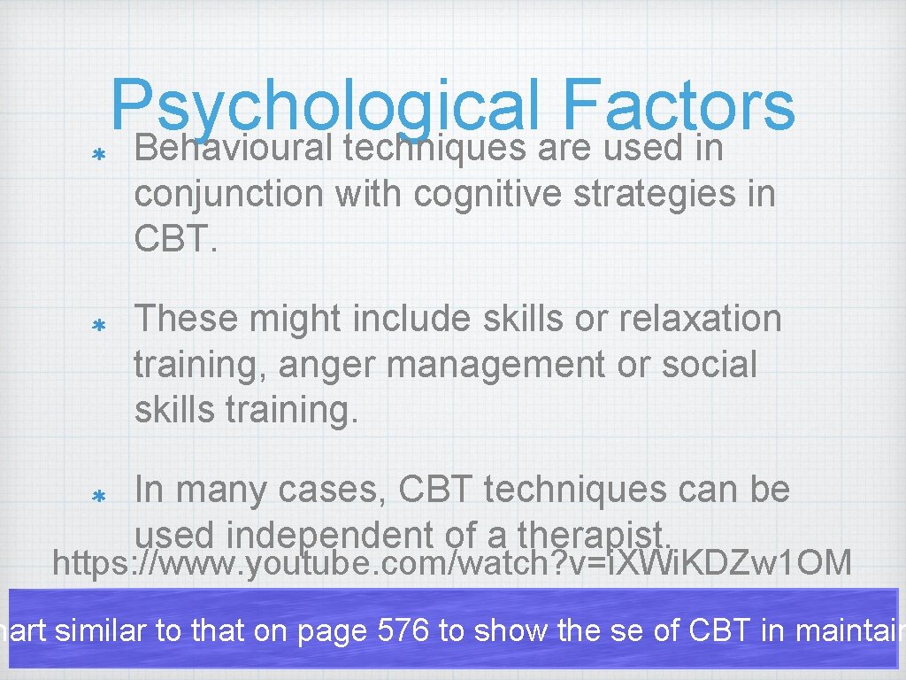 Psychological Factors Behavioural techniques are used in conjunction with cognitive strategies in CBT. These