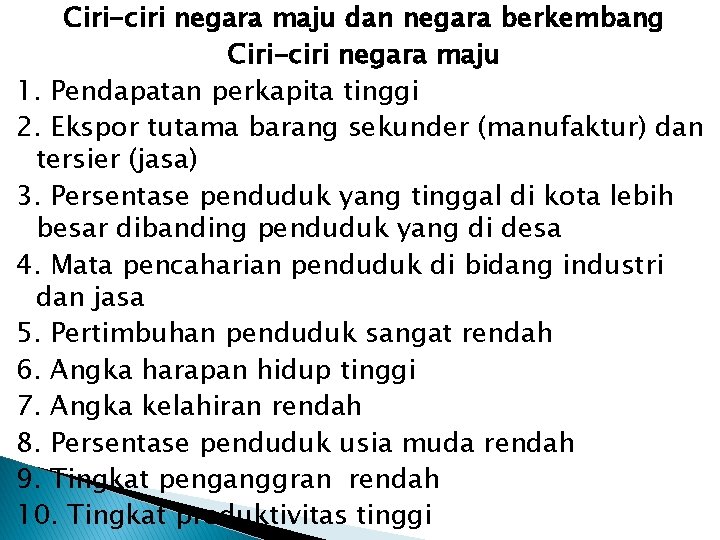 Ciri-ciri negara maju dan negara berkembang Ciri-ciri negara maju 1. Pendapatan perkapita tinggi 2. Ciri-ciri negara maju dan negara berkembang Ciri-ciri negara maju 1. Pendapatan perkapita tinggi 2.