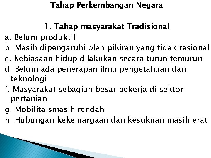 Tahap Perkembangan Negara 1. Tahap masyarakat Tradisional a. Belum produktif b. Masih dipengaruhi oleh Tahap Perkembangan Negara 1. Tahap masyarakat Tradisional a. Belum produktif b. Masih dipengaruhi oleh