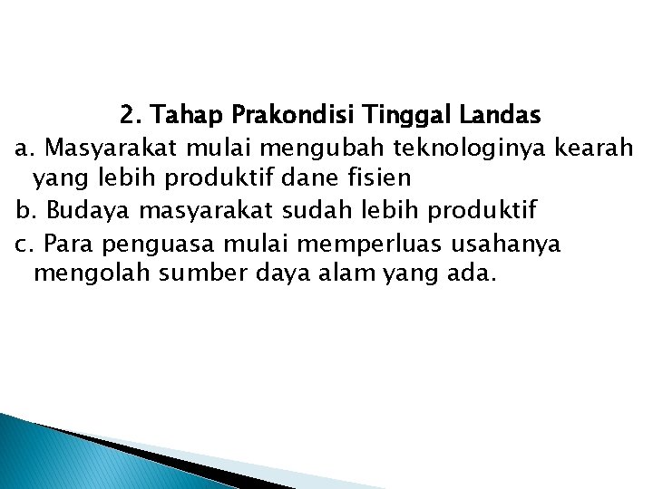 2. Tahap Prakondisi Tinggal Landas a. Masyarakat mulai mengubah teknologinya kearah yang lebih produktif 2. Tahap Prakondisi Tinggal Landas a. Masyarakat mulai mengubah teknologinya kearah yang lebih produktif