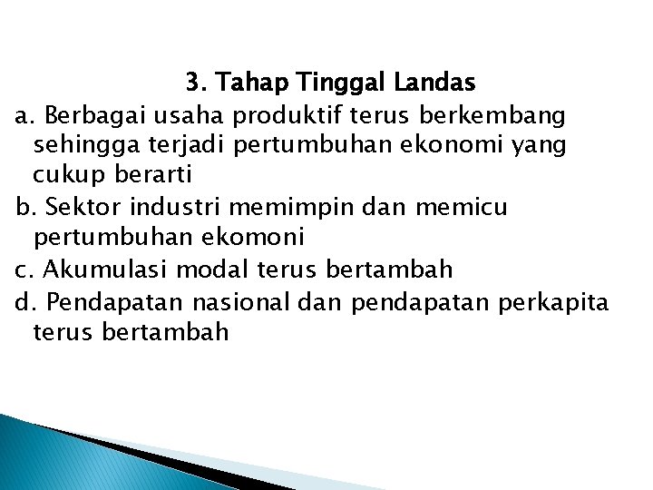 3. Tahap Tinggal Landas a. Berbagai usaha produktif terus berkembang sehingga terjadi pertumbuhan ekonomi 3. Tahap Tinggal Landas a. Berbagai usaha produktif terus berkembang sehingga terjadi pertumbuhan ekonomi