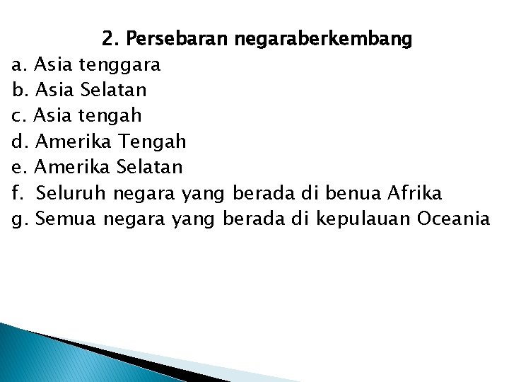 2. Persebaran negaraberkembang a. Asia tenggara b. Asia Selatan c. Asia tengah d. Amerika 2. Persebaran negaraberkembang a. Asia tenggara b. Asia Selatan c. Asia tengah d. Amerika