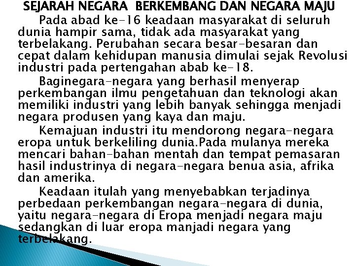 SEJARAH NEGARA BERKEMBANG DAN NEGARA MAJU Pada abad ke-16 keadaan masyarakat di seluruh dunia SEJARAH NEGARA BERKEMBANG DAN NEGARA MAJU Pada abad ke-16 keadaan masyarakat di seluruh dunia