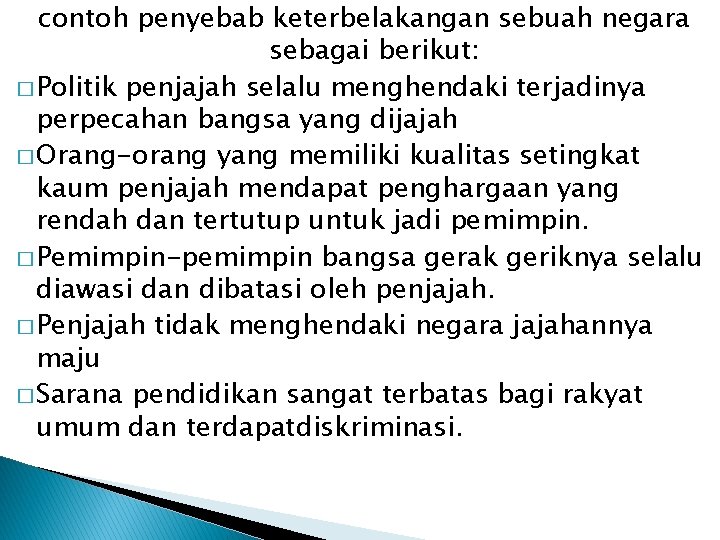 contoh penyebab keterbelakangan sebuah negara sebagai berikut: � Politik penjajah selalu menghendaki terjadinya perpecahan contoh penyebab keterbelakangan sebuah negara sebagai berikut: � Politik penjajah selalu menghendaki terjadinya perpecahan