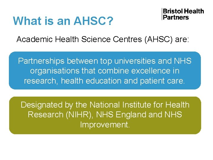 What is an AHSC? Academic Health Science Centres (AHSC) are: Partnerships between top universities