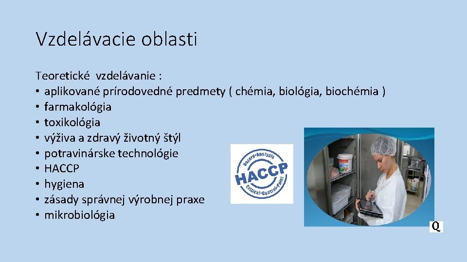 Vzdelávacie oblasti Teoretické vzdelávanie : • aplikované prírodovedné predmety ( chémia, biológia, biochémia )