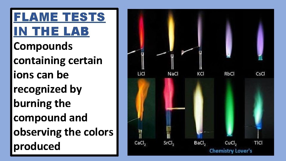 FLAME TESTS IN THE LAB Compounds containing certain ions can be recognized by burning