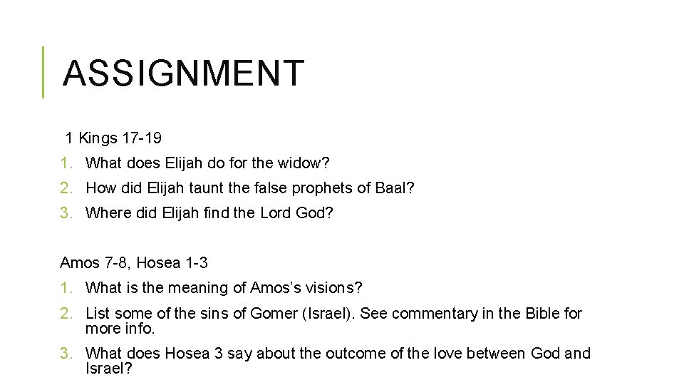 ASSIGNMENT 1 Kings 17 -19 1. What does Elijah do for the widow? 2.