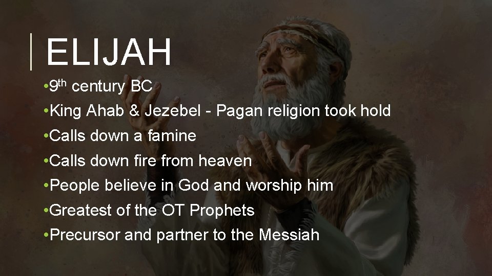 ELIJAH • 9 th century BC • King Ahab & Jezebel - Pagan religion
