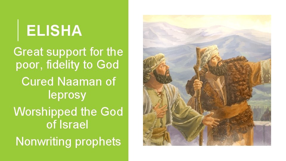 ELISHA • Great support for the poor, fidelity to God • Cured Naaman of