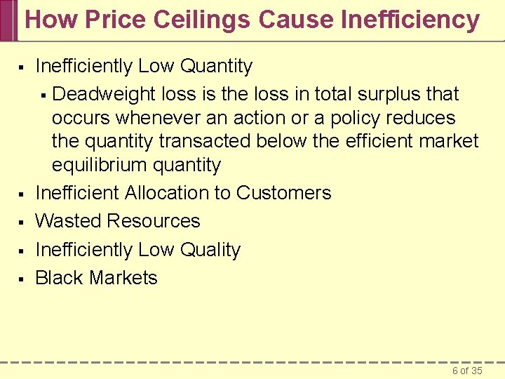 How Price Ceilings Cause Inefficiency § § § Inefficiently Low Quantity § Deadweight loss